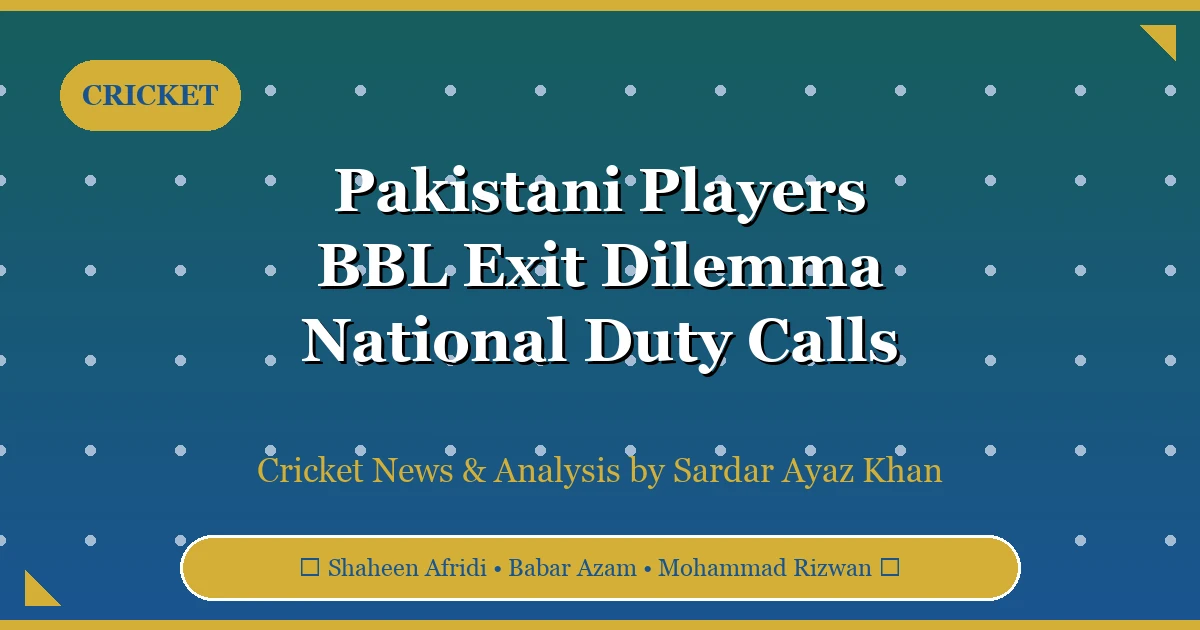 Pakistani Players Reportedly Want to Leave BBL for National Duty